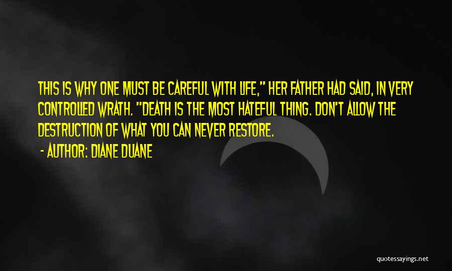 Diane Duane Quotes: This Is Why One Must Be Careful With Life, Her Father Had Said, In Very Controlled Wrath. Death Is The