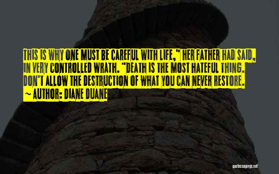 Diane Duane Quotes: This Is Why One Must Be Careful With Life, Her Father Had Said, In Very Controlled Wrath. Death Is The