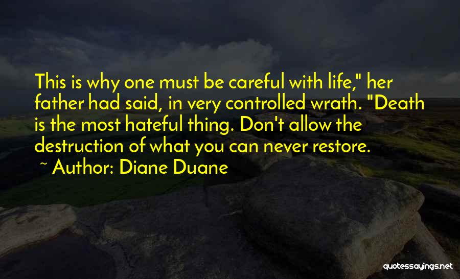 Diane Duane Quotes: This Is Why One Must Be Careful With Life, Her Father Had Said, In Very Controlled Wrath. Death Is The
