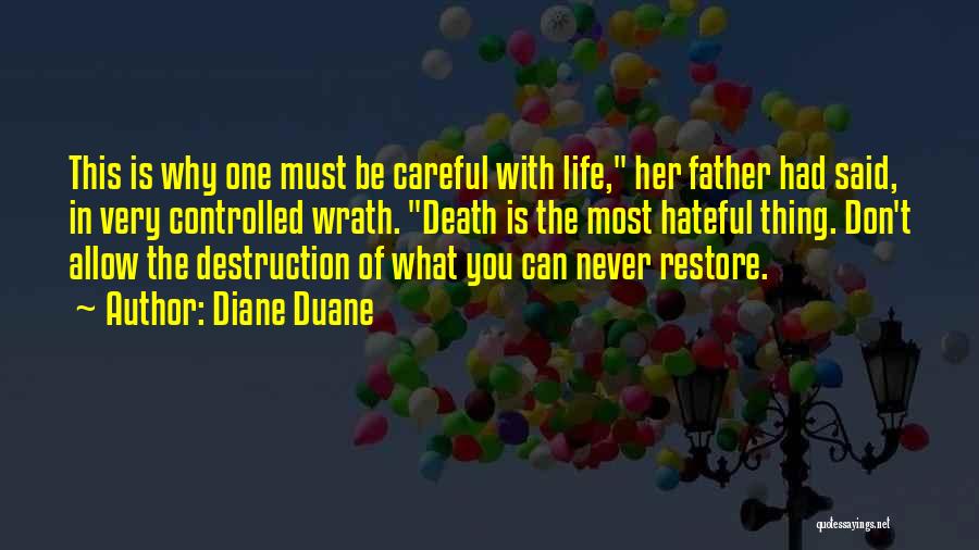 Diane Duane Quotes: This Is Why One Must Be Careful With Life, Her Father Had Said, In Very Controlled Wrath. Death Is The
