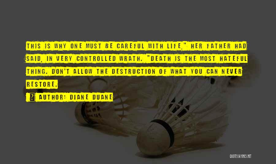 Diane Duane Quotes: This Is Why One Must Be Careful With Life, Her Father Had Said, In Very Controlled Wrath. Death Is The