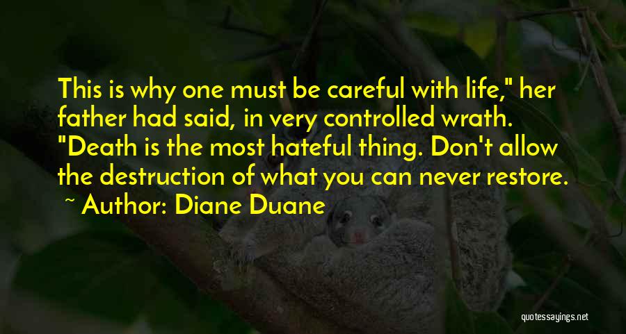 Diane Duane Quotes: This Is Why One Must Be Careful With Life, Her Father Had Said, In Very Controlled Wrath. Death Is The