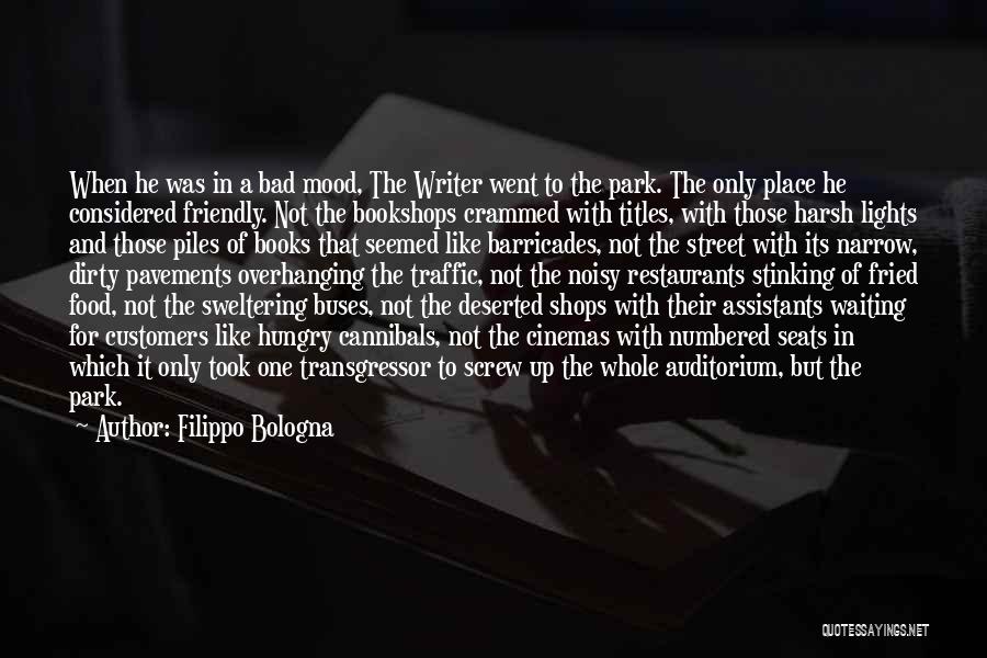 Filippo Bologna Quotes: When He Was In A Bad Mood, The Writer Went To The Park. The Only Place He Considered Friendly. Not