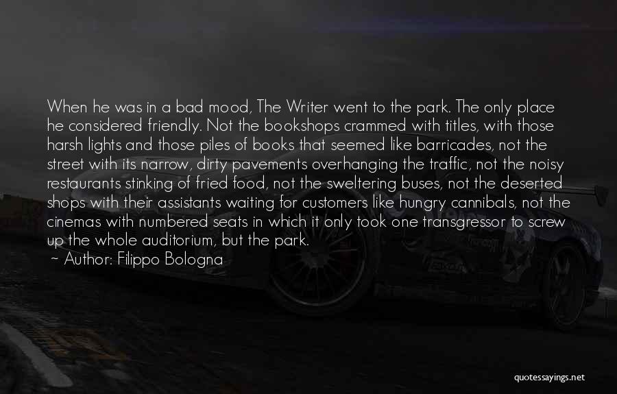 Filippo Bologna Quotes: When He Was In A Bad Mood, The Writer Went To The Park. The Only Place He Considered Friendly. Not