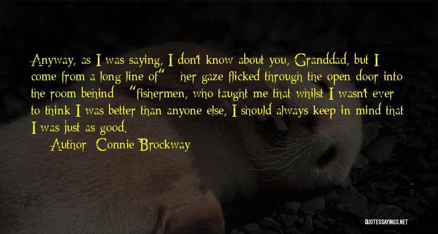 Connie Brockway Quotes: Anyway, As I Was Saying, I Don't Know About You, Granddad, But I Come From A Long Line Of -