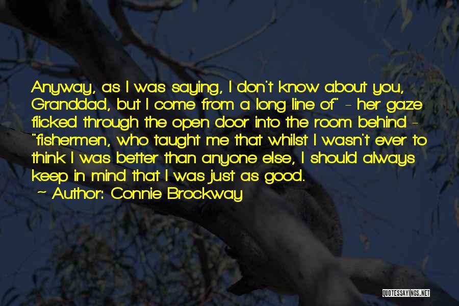 Connie Brockway Quotes: Anyway, As I Was Saying, I Don't Know About You, Granddad, But I Come From A Long Line Of -