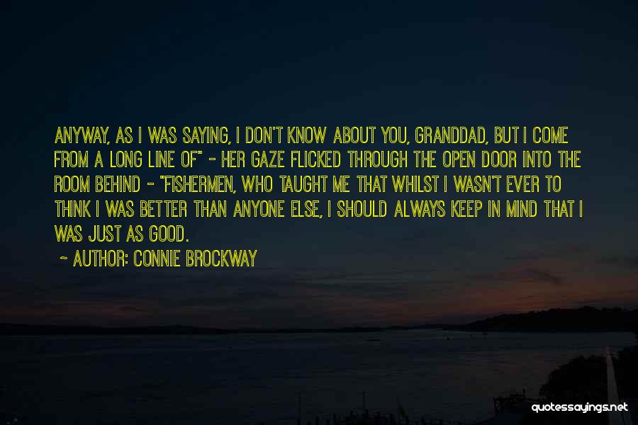 Connie Brockway Quotes: Anyway, As I Was Saying, I Don't Know About You, Granddad, But I Come From A Long Line Of -