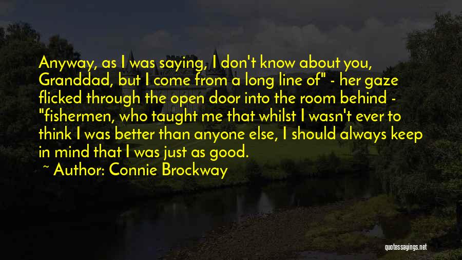 Connie Brockway Quotes: Anyway, As I Was Saying, I Don't Know About You, Granddad, But I Come From A Long Line Of -