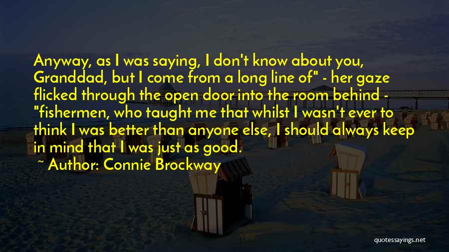 Connie Brockway Quotes: Anyway, As I Was Saying, I Don't Know About You, Granddad, But I Come From A Long Line Of -