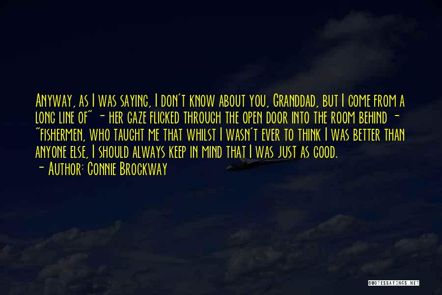 Connie Brockway Quotes: Anyway, As I Was Saying, I Don't Know About You, Granddad, But I Come From A Long Line Of -