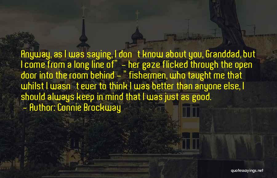 Connie Brockway Quotes: Anyway, As I Was Saying, I Don't Know About You, Granddad, But I Come From A Long Line Of -