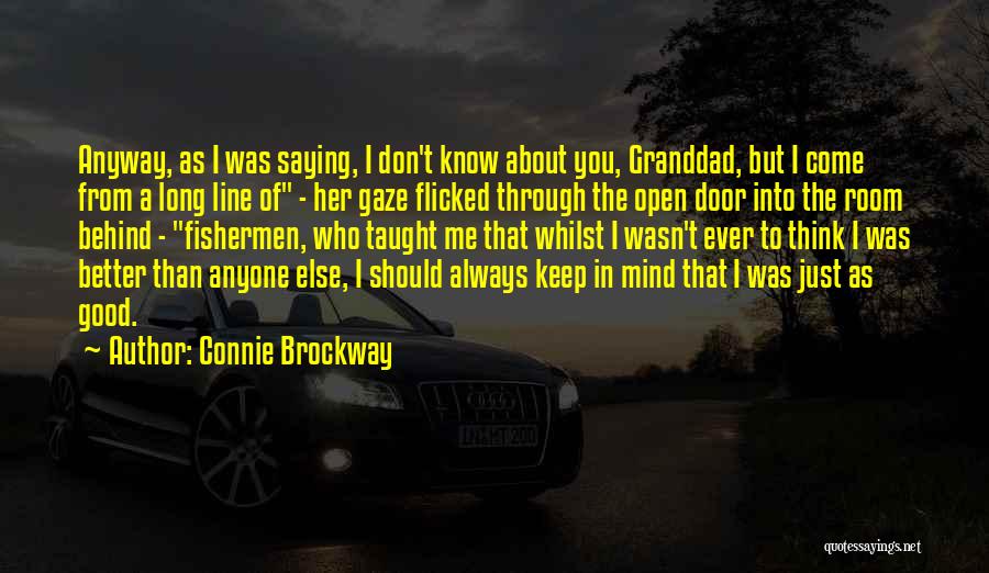 Connie Brockway Quotes: Anyway, As I Was Saying, I Don't Know About You, Granddad, But I Come From A Long Line Of -