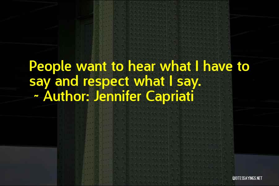 Jennifer Capriati Quotes: People Want To Hear What I Have To Say And Respect What I Say.