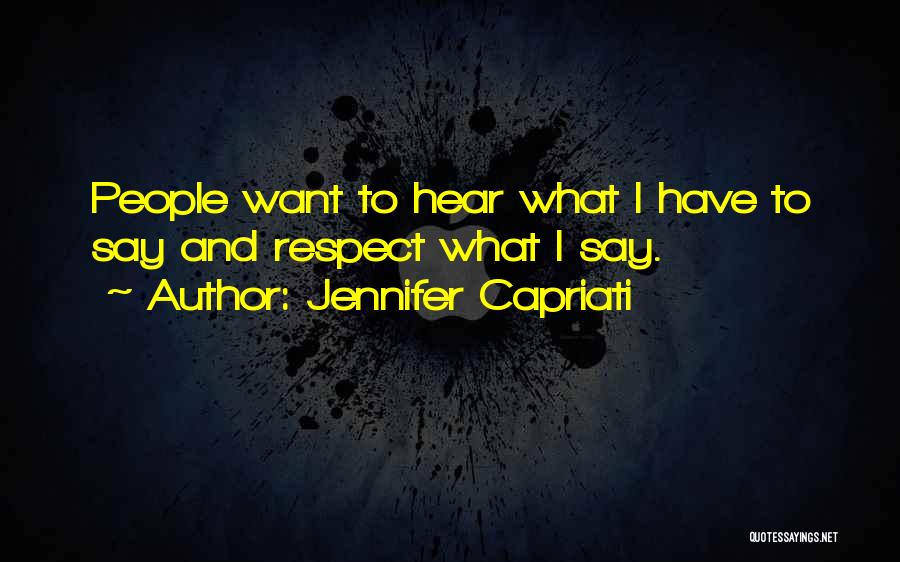 Jennifer Capriati Quotes: People Want To Hear What I Have To Say And Respect What I Say.