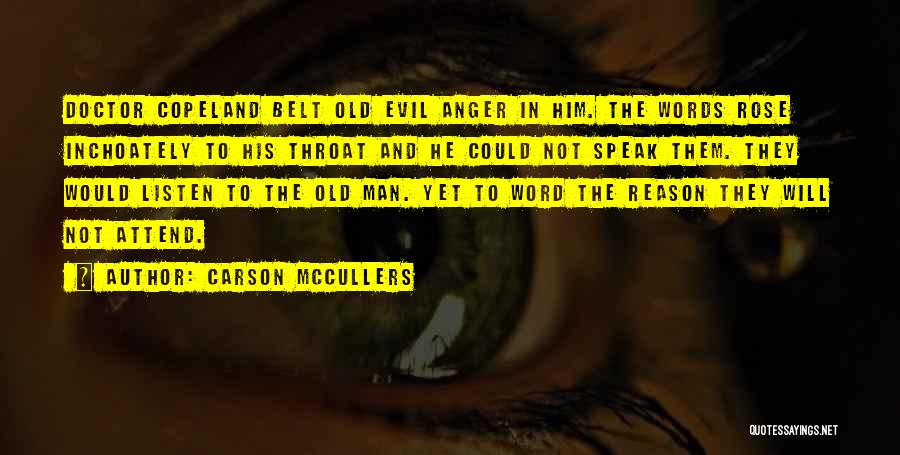 Carson McCullers Quotes: Doctor Copeland Belt Old Evil Anger In Him. The Words Rose Inchoately To His Throat And He Could Not Speak