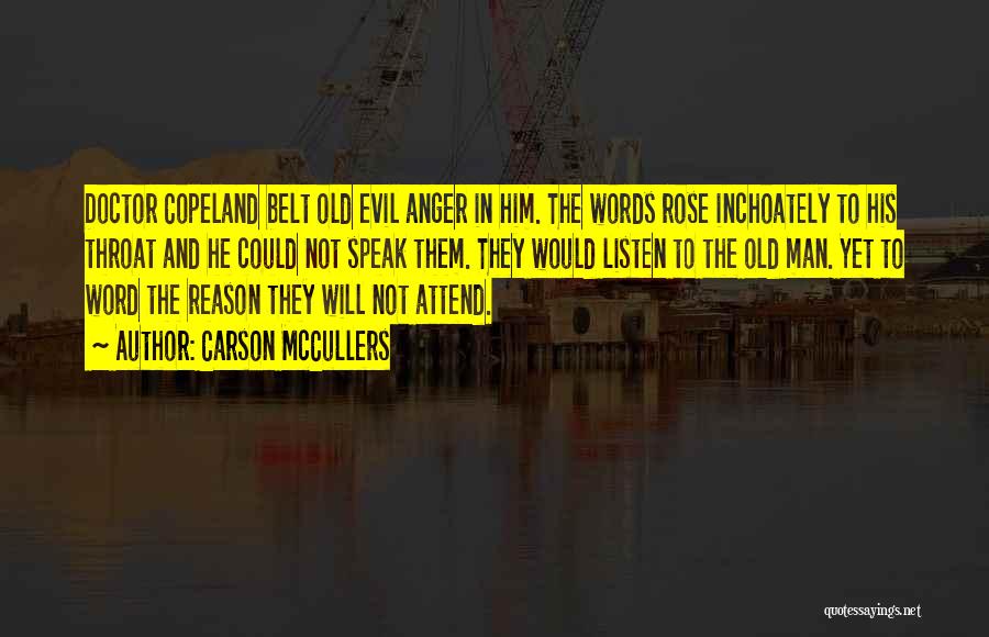 Carson McCullers Quotes: Doctor Copeland Belt Old Evil Anger In Him. The Words Rose Inchoately To His Throat And He Could Not Speak