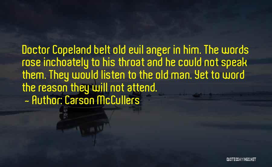 Carson McCullers Quotes: Doctor Copeland Belt Old Evil Anger In Him. The Words Rose Inchoately To His Throat And He Could Not Speak