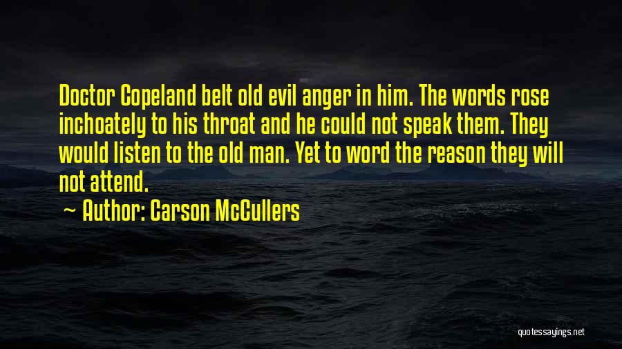 Carson McCullers Quotes: Doctor Copeland Belt Old Evil Anger In Him. The Words Rose Inchoately To His Throat And He Could Not Speak