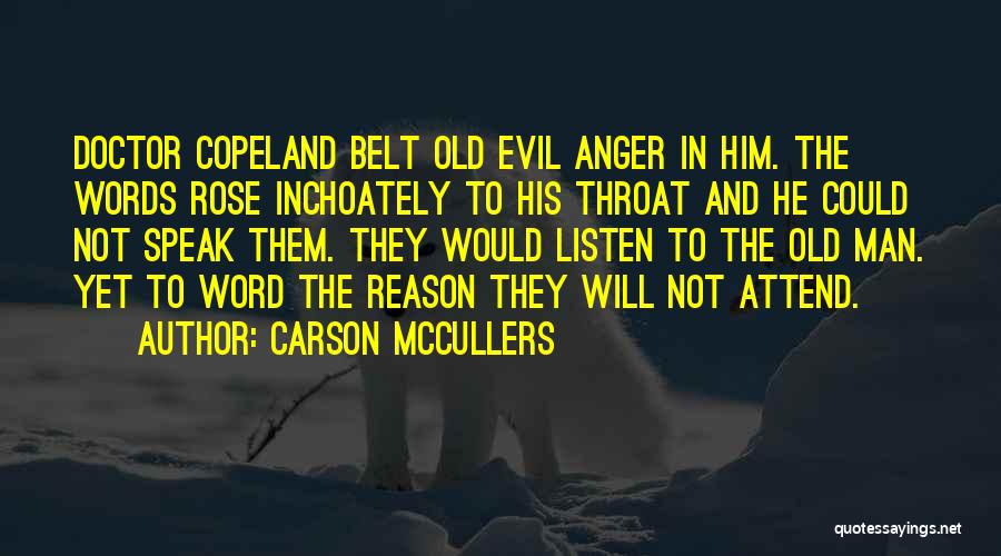 Carson McCullers Quotes: Doctor Copeland Belt Old Evil Anger In Him. The Words Rose Inchoately To His Throat And He Could Not Speak