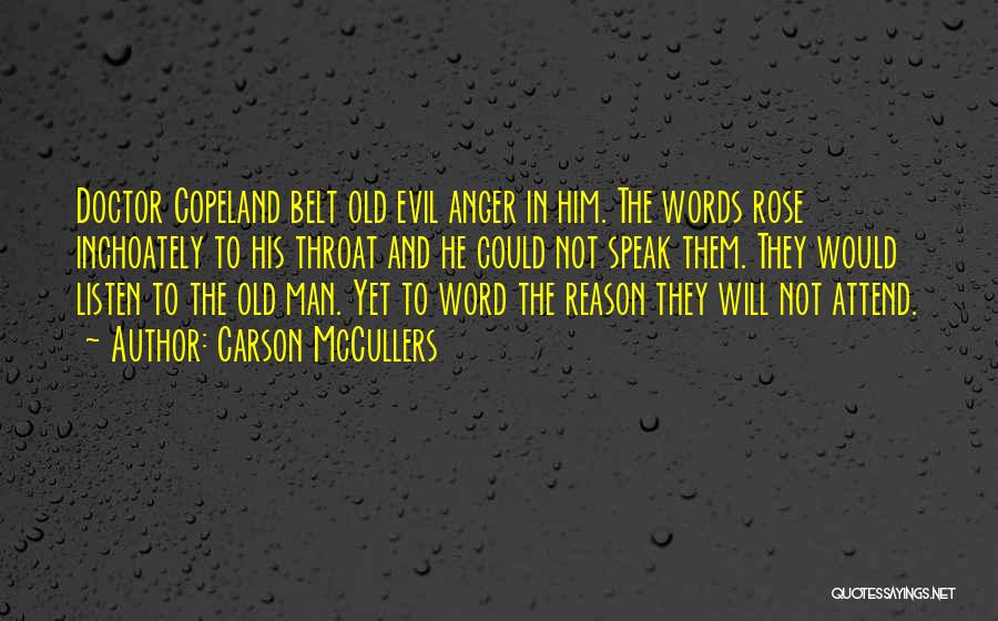 Carson McCullers Quotes: Doctor Copeland Belt Old Evil Anger In Him. The Words Rose Inchoately To His Throat And He Could Not Speak