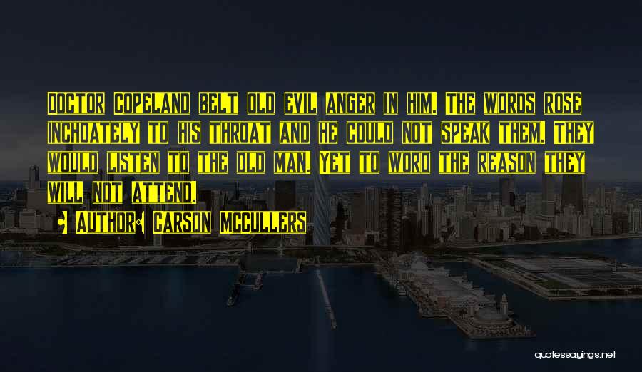 Carson McCullers Quotes: Doctor Copeland Belt Old Evil Anger In Him. The Words Rose Inchoately To His Throat And He Could Not Speak