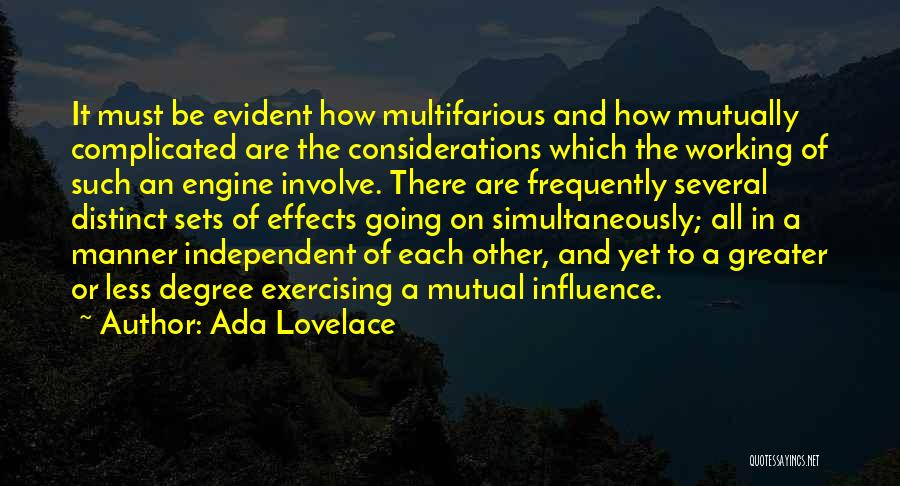 Ada Lovelace Quotes: It Must Be Evident How Multifarious And How Mutually Complicated Are The Considerations Which The Working Of Such An Engine