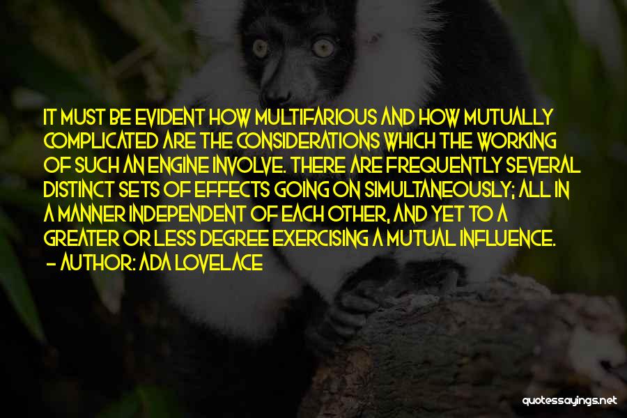 Ada Lovelace Quotes: It Must Be Evident How Multifarious And How Mutually Complicated Are The Considerations Which The Working Of Such An Engine