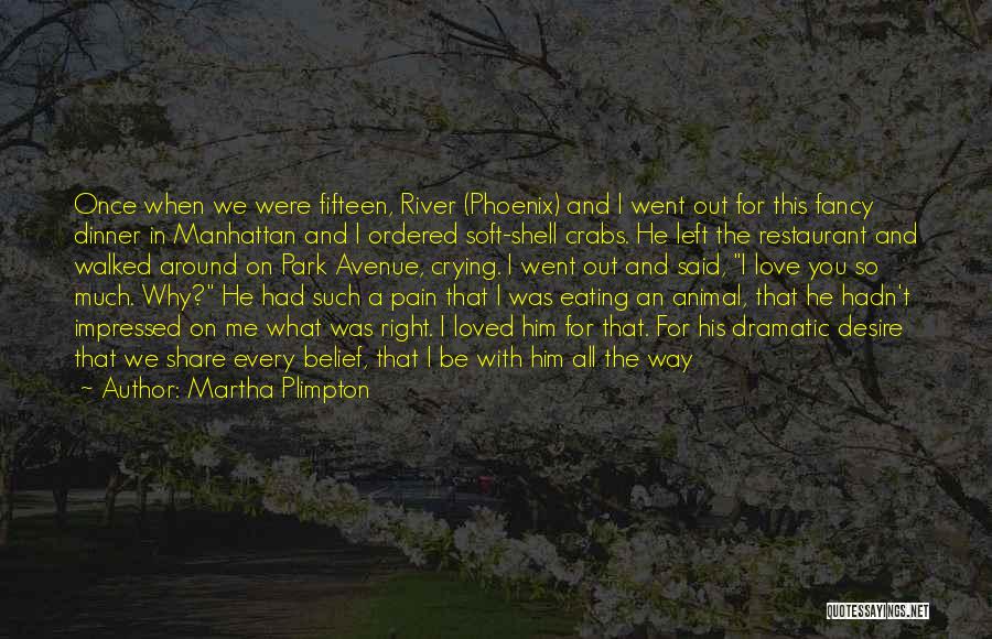 Martha Plimpton Quotes: Once When We Were Fifteen, River (phoenix) And I Went Out For This Fancy Dinner In Manhattan And I Ordered