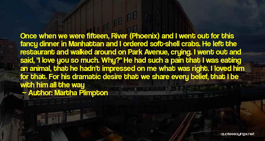 Martha Plimpton Quotes: Once When We Were Fifteen, River (phoenix) And I Went Out For This Fancy Dinner In Manhattan And I Ordered