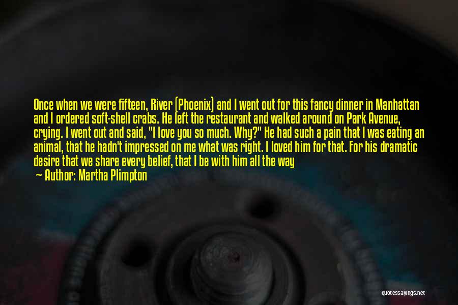 Martha Plimpton Quotes: Once When We Were Fifteen, River (phoenix) And I Went Out For This Fancy Dinner In Manhattan And I Ordered