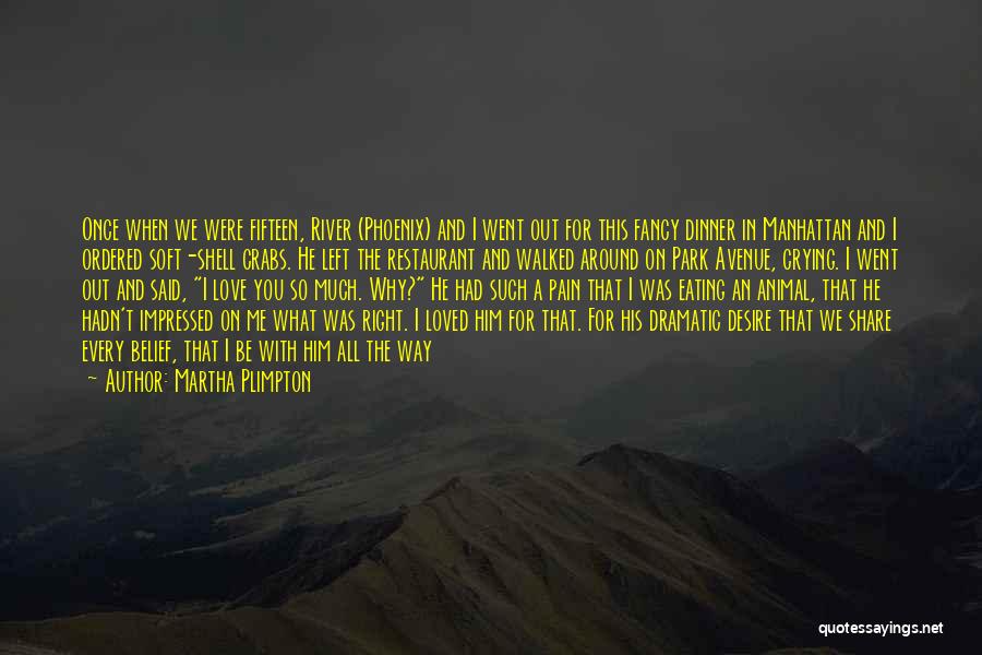 Martha Plimpton Quotes: Once When We Were Fifteen, River (phoenix) And I Went Out For This Fancy Dinner In Manhattan And I Ordered