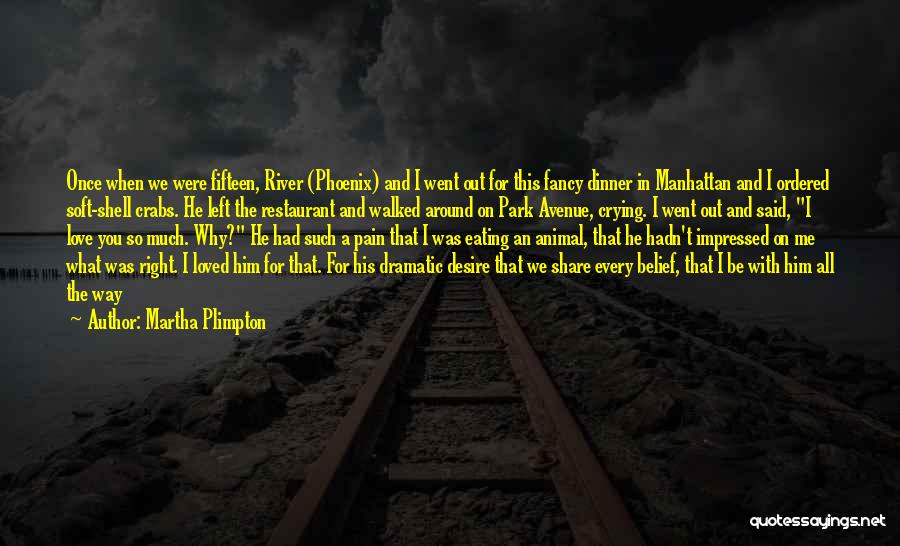 Martha Plimpton Quotes: Once When We Were Fifteen, River (phoenix) And I Went Out For This Fancy Dinner In Manhattan And I Ordered
