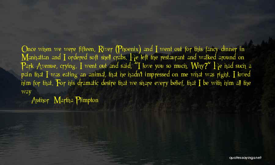 Martha Plimpton Quotes: Once When We Were Fifteen, River (phoenix) And I Went Out For This Fancy Dinner In Manhattan And I Ordered