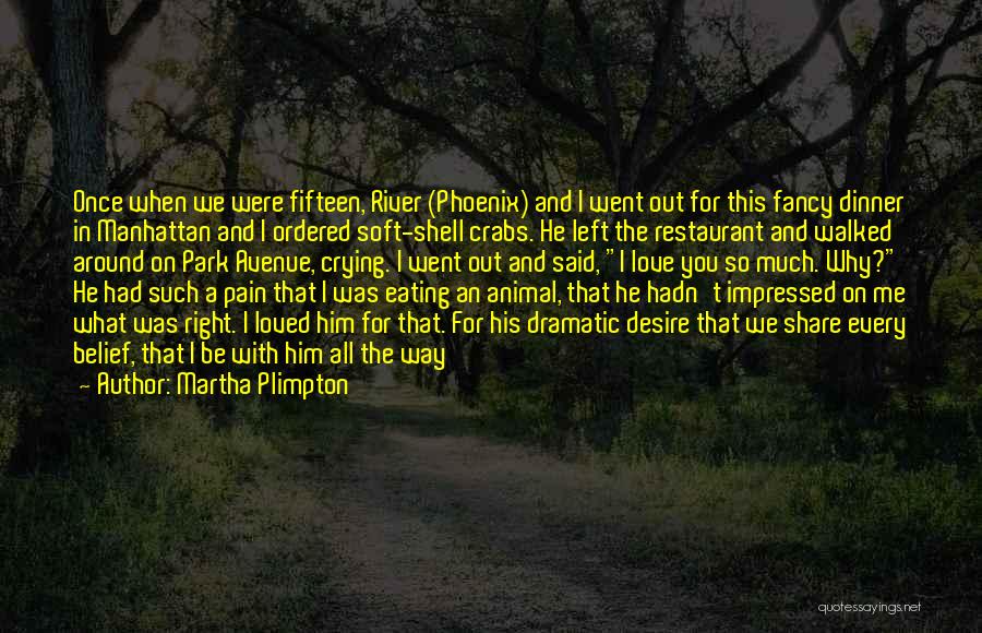 Martha Plimpton Quotes: Once When We Were Fifteen, River (phoenix) And I Went Out For This Fancy Dinner In Manhattan And I Ordered