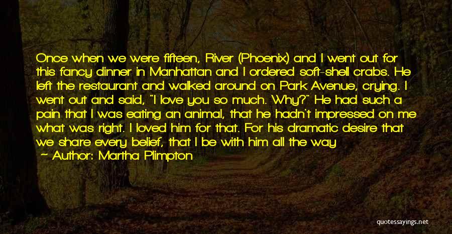 Martha Plimpton Quotes: Once When We Were Fifteen, River (phoenix) And I Went Out For This Fancy Dinner In Manhattan And I Ordered