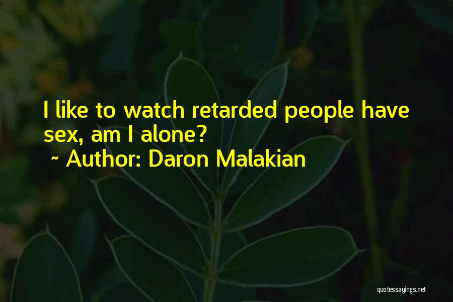 Daron Malakian Quotes: I Like To Watch Retarded People Have Sex, Am I Alone?