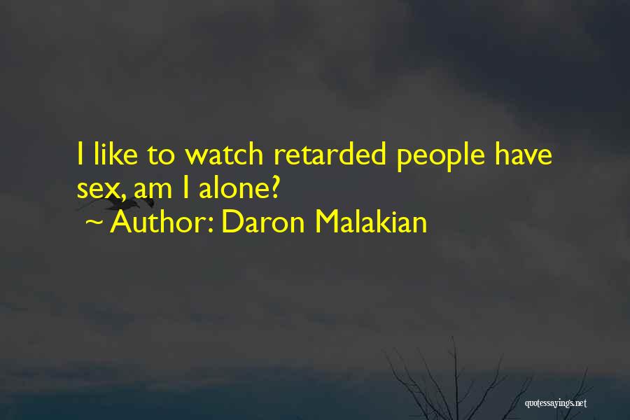 Daron Malakian Quotes: I Like To Watch Retarded People Have Sex, Am I Alone?