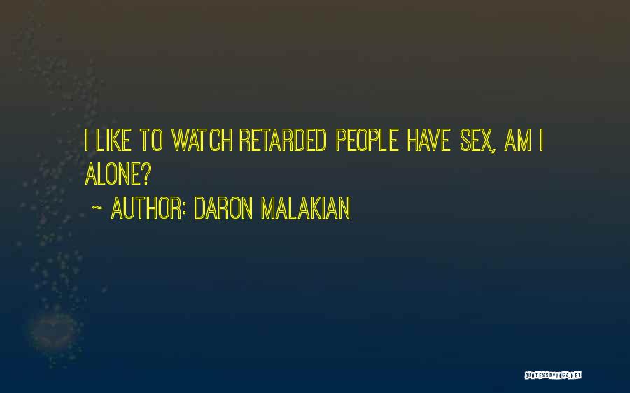 Daron Malakian Quotes: I Like To Watch Retarded People Have Sex, Am I Alone?