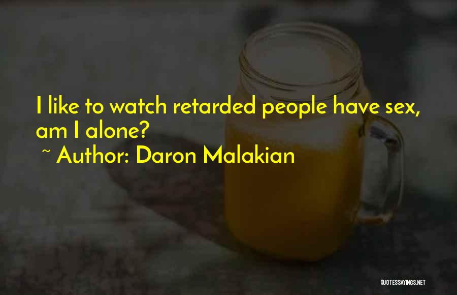 Daron Malakian Quotes: I Like To Watch Retarded People Have Sex, Am I Alone?