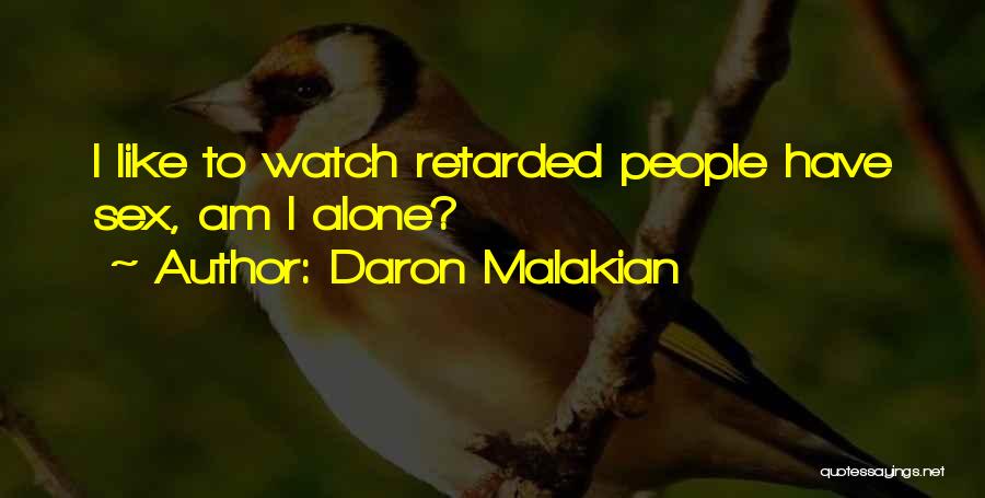 Daron Malakian Quotes: I Like To Watch Retarded People Have Sex, Am I Alone?