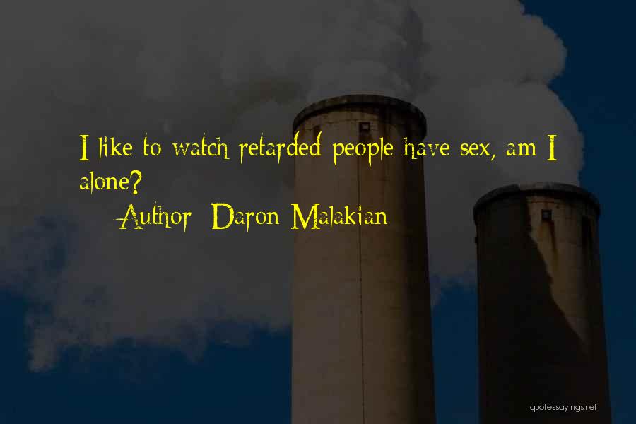 Daron Malakian Quotes: I Like To Watch Retarded People Have Sex, Am I Alone?