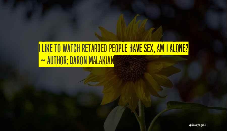 Daron Malakian Quotes: I Like To Watch Retarded People Have Sex, Am I Alone?