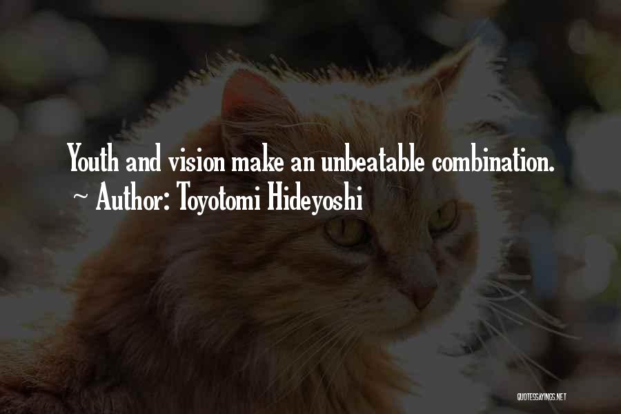 Toyotomi Hideyoshi Quotes: Youth And Vision Make An Unbeatable Combination.