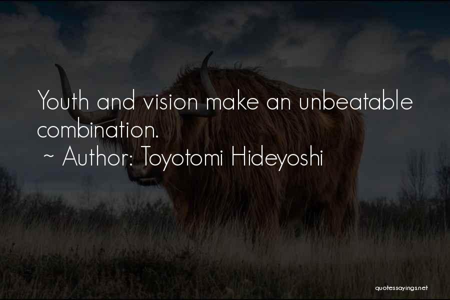 Toyotomi Hideyoshi Quotes: Youth And Vision Make An Unbeatable Combination.