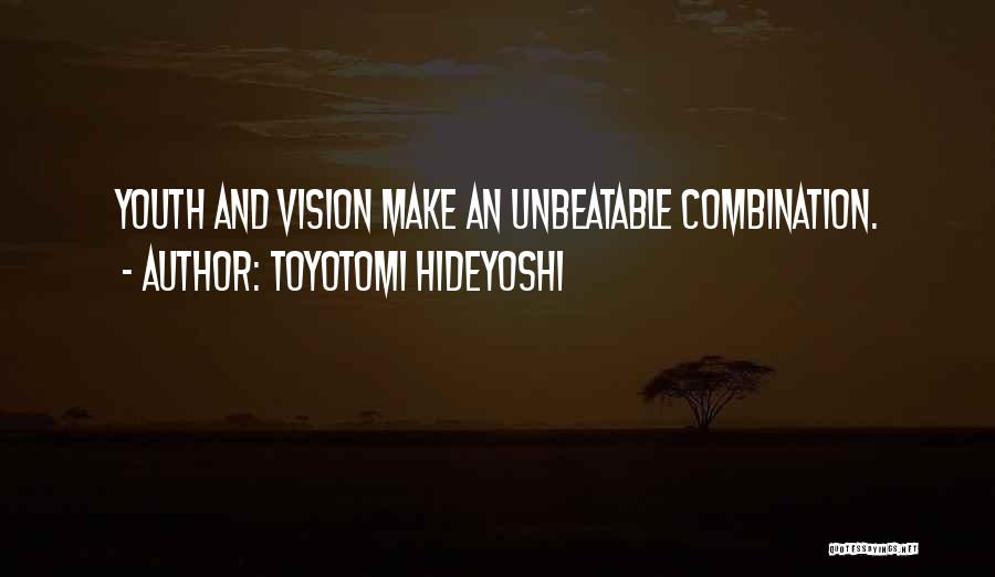 Toyotomi Hideyoshi Quotes: Youth And Vision Make An Unbeatable Combination.