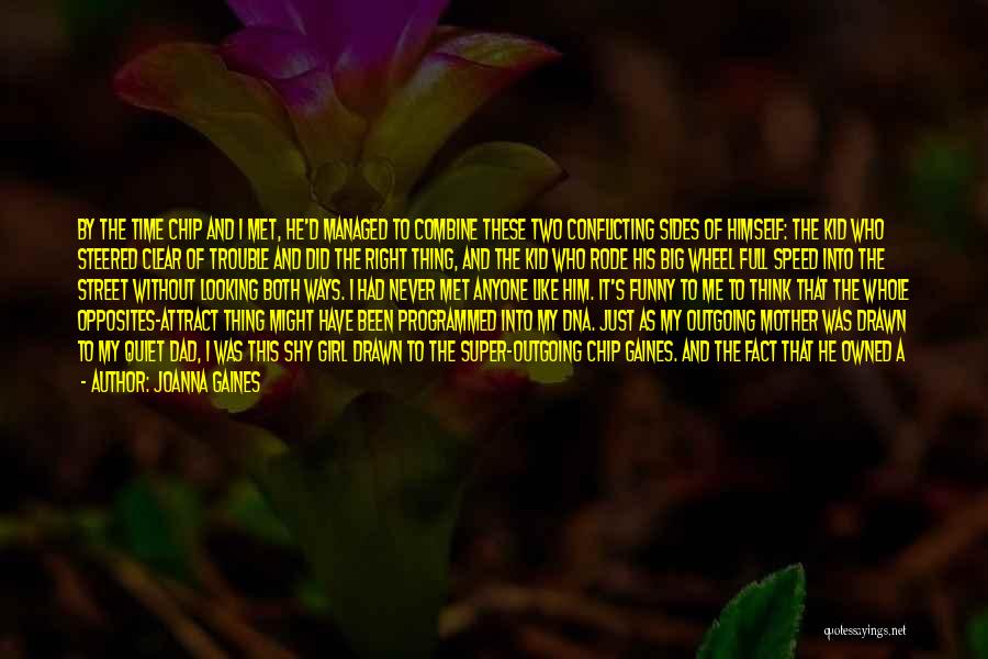 Joanna Gaines Quotes: By The Time Chip And I Met, He'd Managed To Combine These Two Conflicting Sides Of Himself: The Kid Who