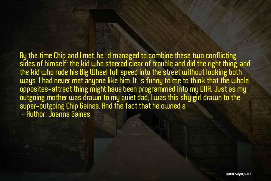 Joanna Gaines Quotes: By The Time Chip And I Met, He'd Managed To Combine These Two Conflicting Sides Of Himself: The Kid Who