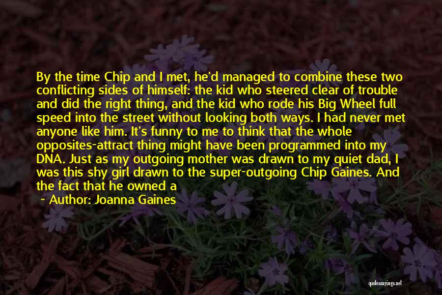 Joanna Gaines Quotes: By The Time Chip And I Met, He'd Managed To Combine These Two Conflicting Sides Of Himself: The Kid Who