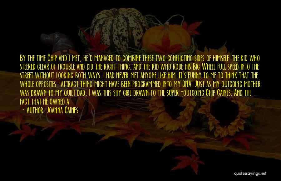 Joanna Gaines Quotes: By The Time Chip And I Met, He'd Managed To Combine These Two Conflicting Sides Of Himself: The Kid Who