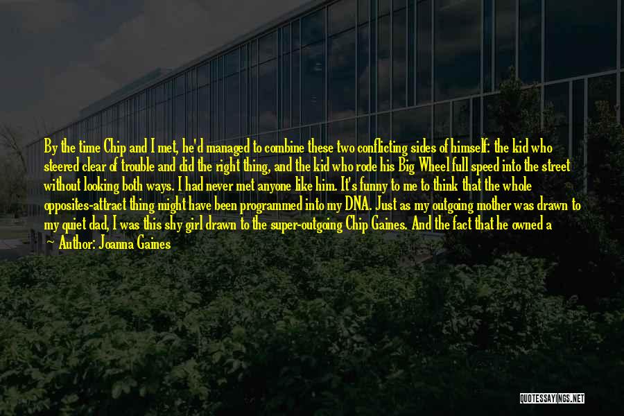 Joanna Gaines Quotes: By The Time Chip And I Met, He'd Managed To Combine These Two Conflicting Sides Of Himself: The Kid Who